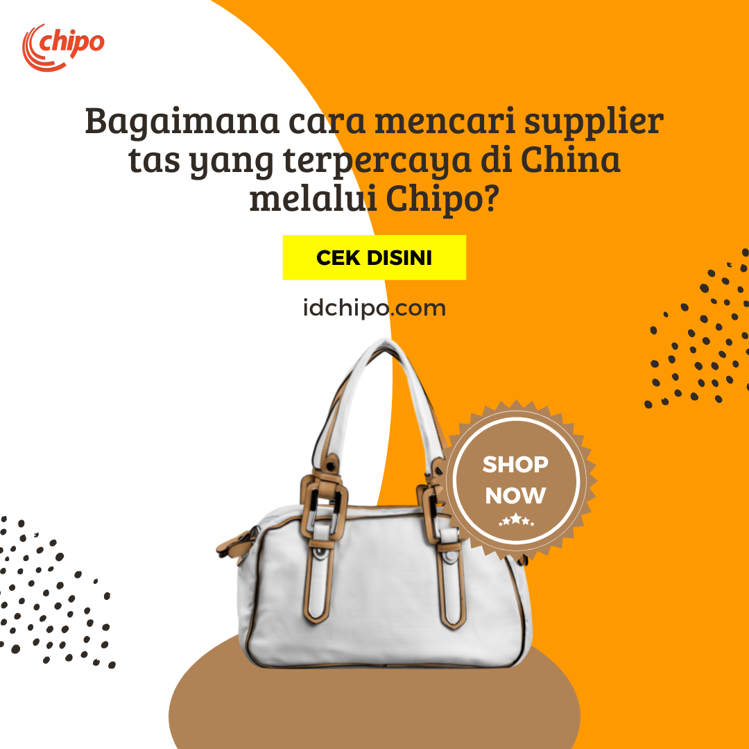 bagaimana cara mencari supplier tas yang terpercaya di China melalui Chipo